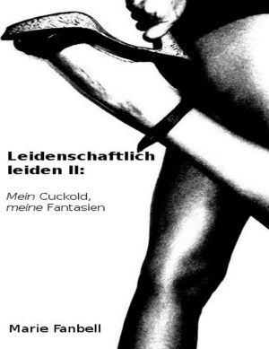 [Leidenschaftlich leiden 02] • Mein Cuckold, meine Fantasien